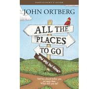 All the Places to Go... How Will You Know? Participant's Guide: God Has Placed Before You an Open Door. What Will You Do?