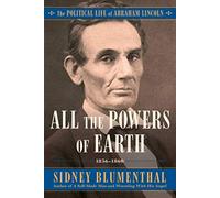 All the Powers of Earth: The Political Life of Abraham Lincoln, 1856-1860: Volume 3