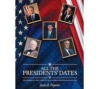 All the Presidents' Dates: The Presidential Trivia Book That Every American Household Should Have