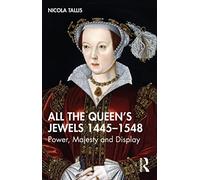 Nicola Tallis All the Queen’s Jewels, 1445-1548 (Tascabile)