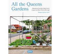 All the Queens Gardens: A Botanical Portrait of New York's Largest and Most Diverse Borough