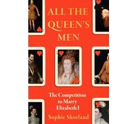 All the Queen's Men: The Competition to Marry Elizabeth I