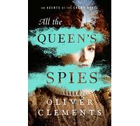All the Queen's Spies: A Novel: Volume 3