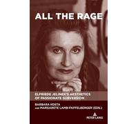 All the Rage: Elfriede Jelinek’s Aesthetics of Passionate Subversion (Studies in Central European Culture, 3)