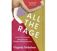 All the Rage: Power, Pain, Pleasure: Stories from the Frontline of Beauty 1860-1960