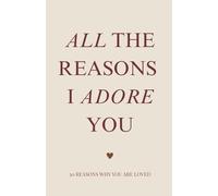 All the Reasons I Adore You: A Thoughtful Gift of 30 Prompts to Celebrate What Makes Them So Special