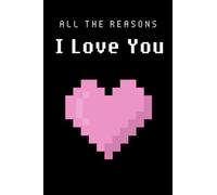 All the Reasons I Love You: Blank Book to Fill In | Geeky Gift for Gamer Boyfriend or Girlfriend | Romantic Gamer Gift for Him or Her | Nerdy Anniversary Present