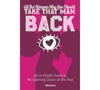 All the Reasons Why You Should Take That Man Back: An In-Depth Guide to Re-Opening Doors of the Past