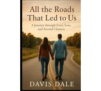 All the Roads That Led to Us: A Journey through Love, Loss, and Second Chances