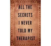 ALL THE SECRETS I NEVER TOLD MY THERAPIST: 6 x 9 inch (A5) Blank Journaling Notebook Gift For Women Who Have everything