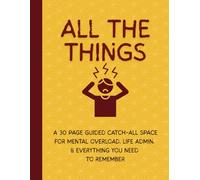 ALL THE THINGS: A practical guided catch-all space for mental overload, life admin, and everything you need to remember.