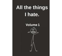 All the things i hate volume 1: Funny Blank Lined Notebook For Women And Men , Coworkers , Employees| Office Humour notebook | Funny Gifts | Lined Notebook | 110 Premium pages | 6 x 9" Size