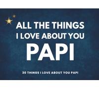 All The Things I Love About You Papi: A Guided Keepsake Journal Filled with Love