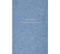 All the Things I Want You to Remember