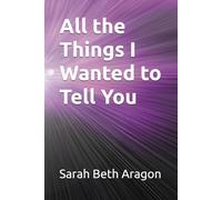 All the Things I Wanted to Tell You