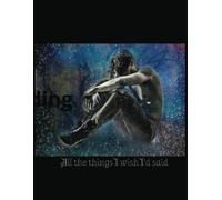 All the Things I Wish I'd Said: Personal Journal of Thoughts and Imaginings Express Yourself 8x11inches 110 pages Paperback for Easy Travel