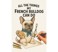 All The Things My French Bulldog Can Do: Coloring Book