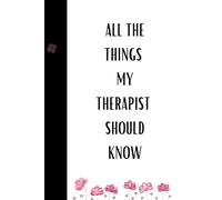 All the things my therapist should know (Floral): lined notebook for thinkers, empaths and self-evaluation