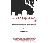 All the Things We Bury: A Collection of Horror and Speculative Fiction