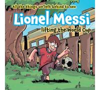 All the things we left behind to see Lionel Messi lifting the World Cup