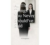 All The Things You Never Should've Said