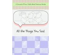 All The Things You Said: A Journal of Your Child's Most Precious Words