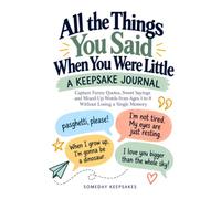 All the Things You Said When You Were Little: A Keepsake Journal: Capture Funny Quotes, Sweet Sayings and Mixed-Up Words from Ages 1 to 8 Without Losing a Single Memory