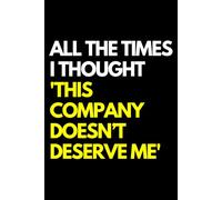 All the Times I Thought 'This Company Doesn’t Deserve Me': A Funny Gift Notebook for Co-workers, Friends, Bosses, and Family - Perfect Gag Journal for ... Santa, or White Elephant Gifts Exchange!