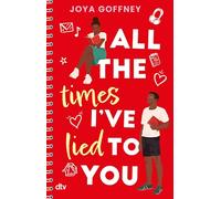 All the times I’ve lied to you: Humorvolle und berührende Liebesgeschichte über Lügen, Geheimnisse und Identität