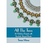 All the Twos: 30 Fabulous Projects with Two-hole Shaped Beads