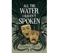 All the Water I Haven't Spoken