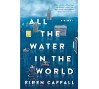 All the Water in the World: A Novel