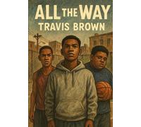 All the Way: “A Powerful Urban Journey Through Dreams, Danger, and Determination”