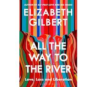 All the Way to the River: Love, Loss and Liberation