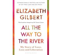 All the Way to the River: Love, Loss and Liberation