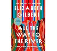 All the Way to the River: Love, Loss, and Liberation