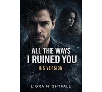 All The Ways I Ruined You: His Version