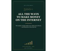ALL THE WAYS TO MAKE MONEY ON THE INTERNET: the bad ones too.