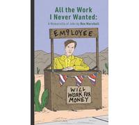 All the Work I Never Wanted: A Memoirella of Jobs