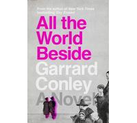 All the World Beside: A Novel