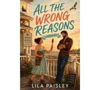 All The Wrong Reasons: A Small-Town Grumpy Sunshine Romance