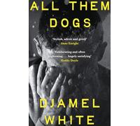 All Them Dogs: A heartbreaking literary thriller - 'Exhilarating . . . a hugely satisfying read' Roddy Doyle