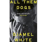 All Them Dogs: A heartbreaking literary thriller - 'Exhilarating . . . a hugely satisfying read' Roddy Doyle