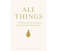 All Things: A 30-Day Journey to Purpose, Pain, & the Providence of God