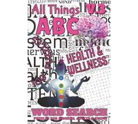 All Things ABC Word Searches: Health & Wellness: Volume 3 of 10 | 100+ Word Searches A-Z | 1,000+ Terms about the Human Body, Medicine, Fitness & ... Size | 208 Pages | Answer Key Included