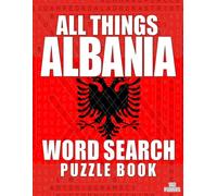 ALL THINGS ALBANIA - Word Search Puzzle Book: Word Find Adult Large Print | Albanian Themed | Brain Games Wile Discovering Albania