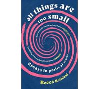 All Things Are Too Small: Essays in Praise of Excess