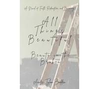 All Things Beautiful: Beauty in the Broken: A Novel of Redemption, Faith, and Becoming