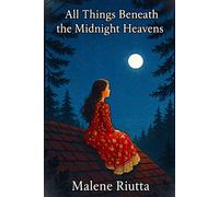 All Things Beneath the Midnight Heavens