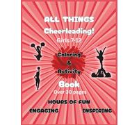 All Things Cheerleading: Cute Fun Inspirational Sporty Empowering & Educational Coloring & Activity Book for Young Girls